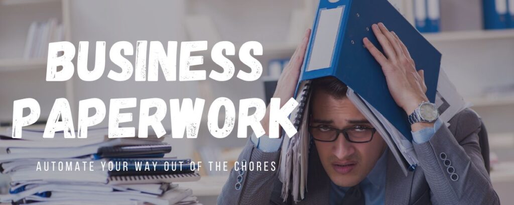 The chores of business paperwork and how automation can help entrepreneur and small business owner