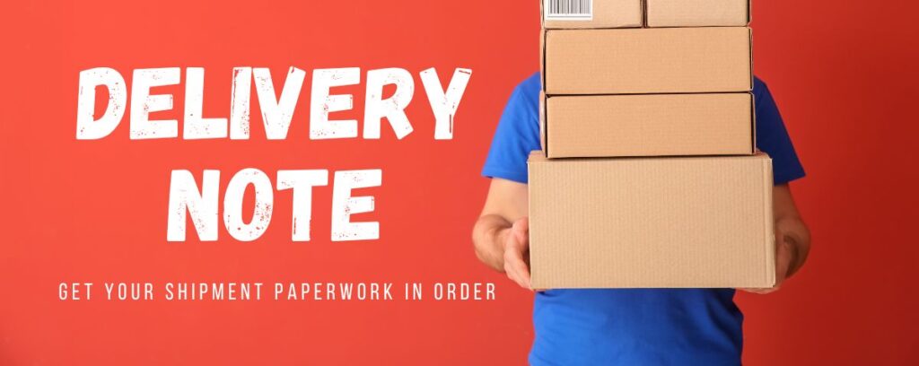 delivery note, get your shipment paperwork in order